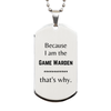 Funny Game Warden Gifts, Because I am the Game Warden, Appreciation Gifts for Game Warden, Birthday Silver Dog Tag For Men, Women, Friends