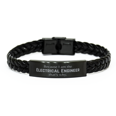 Funny Electrical Engineer Gifts, Because I am the Electrical Engineer, Appreciation Gifts for Electrical Engineer, Birthday Braided Leather Bracelet For Men, Women, Friends