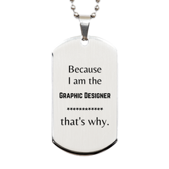 Funny Graphic Designer Gifts, Because I am the Graphic Designer, Appreciation Gifts for Graphic Designer, Birthday Silver Dog Tag For Men, Women, Friends