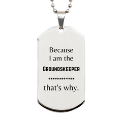 Funny Groundskeeper Gifts, Because I am the Groundskeeper, Appreciation Gifts for Groundskeeper, Birthday Silver Dog Tag For Men, Women, Friends