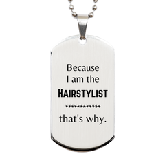 Funny Hairstylist Gifts, Because I am the Hairstylist, Appreciation Gifts for Hairstylist, Birthday Silver Dog Tag For Men, Women, Friends
