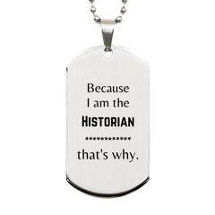 Funny Historian Gifts, Because I am the Historian, Appreciation Gifts for Historian, Birthday Silver Dog Tag For Men, Women, Friends