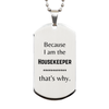 Funny Housekeeper Gifts, Because I am the Housekeeper, Appreciation Gifts for Housekeeper, Birthday Silver Dog Tag For Men, Women, Friends