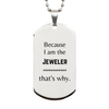 Funny Jeweler Gifts, Because I am the Jeweler, Appreciation Gifts for Jeweler, Birthday Silver Dog Tag For Men, Women, Friends