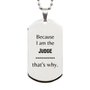 Funny Judge Gifts, Because I am the Judge, Appreciation Gifts for Judge, Birthday Silver Dog Tag For Men, Women, Friends