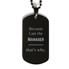 Funny Manager Gifts, Because I am the Manager, Appreciation Gifts for Manager, Birthday Black Dog Tag For Men, Women, Friends
