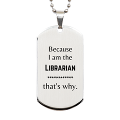 Funny Librarian Gifts, Because I am the Librarian, Appreciation Gifts for Librarian, Birthday Silver Dog Tag For Men, Women, Friends