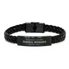 Funny General Manager Gifts, Because I am the General Manager, Appreciation Gifts for General Manager, Birthday Braided Leather Bracelet For Men, Women, Friends