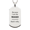 Funny Manager Gifts, Because I am the Manager, Appreciation Gifts for Manager, Birthday Silver Dog Tag For Men, Women, Friends