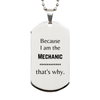 Funny Mechanic Gifts, Because I am the Mechanic, Appreciation Gifts for Mechanic, Birthday Silver Dog Tag For Men, Women, Friends