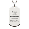 Funny Medical Assistant Gifts, Because I am the Medical Assistant, Appreciation Gifts for Medical Assistant, Birthday Silver Dog Tag For Men, Women, Friends