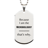 Funny Microbiologist Gifts, Because I am the Microbiologist, Appreciation Gifts for Microbiologist, Birthday Silver Dog Tag For Men, Women, Friends