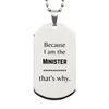Funny Minister Gifts, Because I am the Minister, Appreciation Gifts for Minister, Birthday Silver Dog Tag For Men, Women, Friends