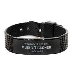 Funny Music Teacher Gifts, Because I am the Music Teacher, Appreciation Gifts for Music Teacher, Birthday Black Shark Mesh Bracelet For Men, Women, Friends