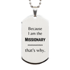 Funny Missionary Gifts, Because I am the Missionary, Appreciation Gifts for Missionary, Birthday Silver Dog Tag For Men, Women, Friends