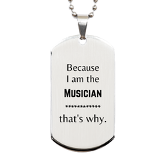 Funny Musician Gifts, Because I am the Musician, Appreciation Gifts for Musician, Birthday Silver Dog Tag For Men, Women, Friends