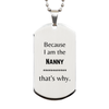 Funny Nanny Gifts, Because I am the Nanny, Appreciation Gifts for Nanny, Birthday Silver Dog Tag For Men, Women, Friends