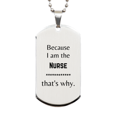 Funny Nurse Gifts, Because I am the Nurse, Appreciation Gifts for Nurse, Birthday Silver Dog Tag For Men, Women, Friends