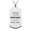 Funny Nutritionist Gifts, Because I am the Nutritionist, Appreciation Gifts for Nutritionist, Birthday Silver Dog Tag For Men, Women, Friends