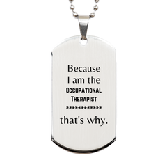 Funny Occupational Therapist Gifts, Because I am the Occupational Therapist, Appreciation Gifts for Occupational Therapist, Birthday Silver Dog Tag For Men, Women, Friends