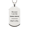 Funny Personal Assistant Gifts, Because I am the Personal Assistant, Appreciation Gifts for Personal Assistant, Birthday Silver Dog Tag For Men, Women, Friends
