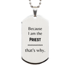 Funny Priest Gifts, Because I am the Priest, Appreciation Gifts for Priest, Birthday Silver Dog Tag For Men, Women, Friends