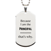 Funny Principal Gifts, Because I am the Principal, Appreciation Gifts for Principal, Birthday Silver Dog Tag For Men, Women, Friends