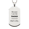 Funny Rancher Gifts, Because I am the Rancher, Appreciation Gifts for Rancher, Birthday Silver Dog Tag For Men, Women, Friends