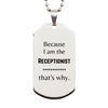 Funny Receptionist Gifts, Because I am the Receptionist, Appreciation Gifts for Receptionist, Birthday Silver Dog Tag For Men, Women, Friends
