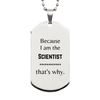 Funny Scientist Gifts, Because I am the Scientist, Appreciation Gifts for Scientist, Birthday Silver Dog Tag For Men, Women, Friends