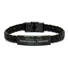 Funny Occupational Therapist Gifts, Because I am the Occupational Therapist, Appreciation Gifts for Occupational Therapist, Birthday Braided Leather Bracelet For Men, Women, Friends