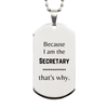 Funny Secretary Gifts, Because I am the Secretary, Appreciation Gifts for Secretary, Birthday Silver Dog Tag For Men, Women, Friends