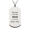 Funny Server Gifts, Because I am the Server, Appreciation Gifts for Server, Birthday Silver Dog Tag For Men, Women, Friends