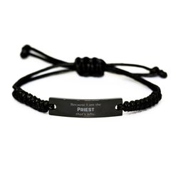 Funny Priest Gifts, Because I am the Priest, Appreciation Gifts for Priest, Birthday Black Rope Bracelet For Men, Women, Friends