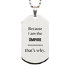 Funny Umpire Gifts, Because I am the Umpire, Appreciation Gifts for Umpire, Birthday Silver Dog Tag For Men, Women, Friends