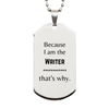 Funny Writer Gifts, Because I am the Writer, Appreciation Gifts for Writer, Birthday Silver Dog Tag For Men, Women, Friends