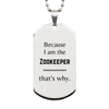 Funny Zookeeper Gifts, Because I am the Zookeeper, Appreciation Gifts for Zookeeper, Birthday Silver Dog Tag For Men, Women, Friends