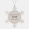 Funny Actor Gifts, Because I am the Actor, Appreciation Gifts for Actor, Birthday Snowflake Ornament For Men, Women, Friends