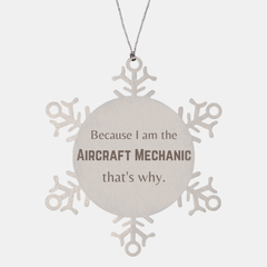 Funny Aircraft Mechanic Gifts, Because I am the Aircraft Mechanic, Appreciation Gifts for Aircraft Mechanic, Birthday Snowflake Ornament For Men, Women, Friends