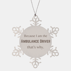 Funny Ambulance Driver Gifts, Because I am the Ambulance Driver, Appreciation Gifts for Ambulance Driver, Birthday Snowflake Ornament For Men, Women, Friends