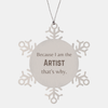 Funny Artist Gifts, Because I am the Artist, Appreciation Gifts for Artist, Birthday Snowflake Ornament For Men, Women, Friends