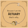 Funny Actuary Gifts, Because I am the Actuary, Appreciation Gifts for Actuary, Birthday Sunflower Bracelet For Men, Women, Friends