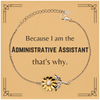 Funny Administrative Assistant Gifts, Because I am the Administrative Assistant, Appreciation Gifts for Administrative Assistant, Birthday Sunflower Bracelet For Men, Women, Friends