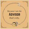 Funny Advisor Gifts, Because I am the Advisor, Appreciation Gifts for Advisor, Birthday Sunflower Bracelet For Men, Women, Friends