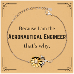 Funny Aeronautical Engineer Gifts, Because I am the Aeronautical Engineer, Appreciation Gifts for Aeronautical Engineer, Birthday Sunflower Bracelet For Men, Women, Friends