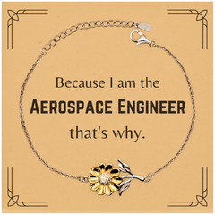 Funny Aerospace Engineer Gifts, Because I am the Aerospace Engineer, Appreciation Gifts for Aerospace Engineer, Birthday Sunflower Bracelet For Men, Women, Friends