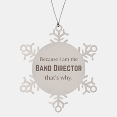Funny Band Director Gifts, Because I am the Band Director, Appreciation Gifts for Band Director, Birthday Snowflake Ornament For Men, Women, Friends