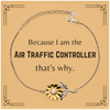 Funny Air Traffic Controller Gifts, Because I am the Air Traffic Controller, Appreciation Gifts for Air Traffic Controller, Birthday Sunflower Bracelet For Men, Women, Friends
