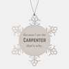 Funny Carpenter Gifts, Because I am the Carpenter, Appreciation Gifts for Carpenter, Birthday Snowflake Ornament For Men, Women, Friends