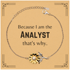 Funny Analyst Gifts, Because I am the Analyst, Appreciation Gifts for Analyst, Birthday Sunflower Bracelet For Men, Women, Friends